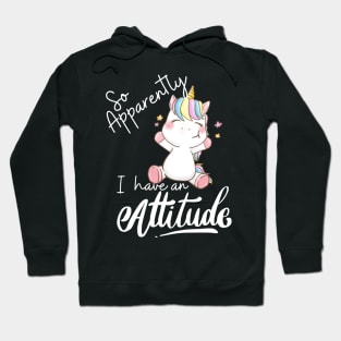 So apparently I have an attitude Hoodie